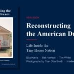 Cover of Reconstructing the American Dream: Life Inside the Tiny House Nation by Ella Harris, Mel Nowicki and Tim White, published by Intellect Books