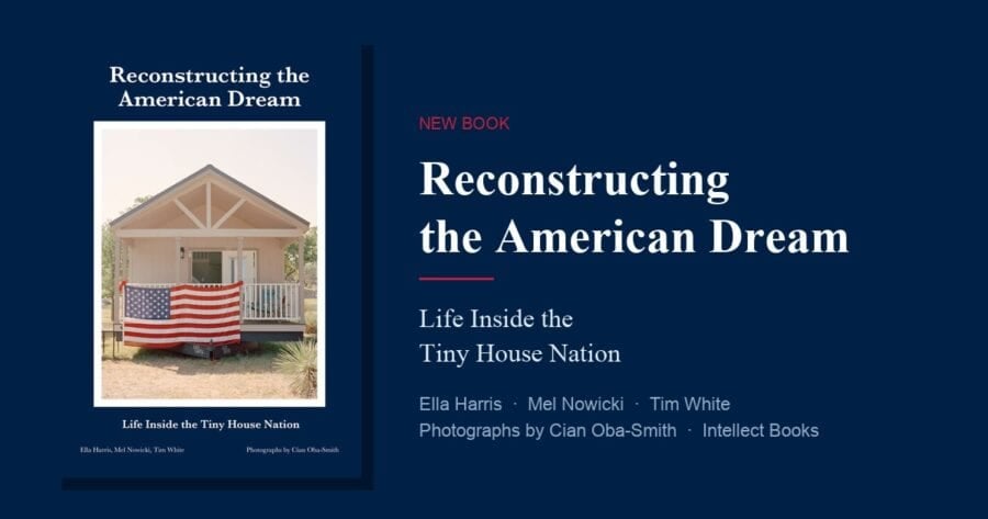 Cover of Reconstructing the American Dream: Life Inside the Tiny House Nation by Ella Harris, Mel Nowicki and Tim White, published by Intellect Books