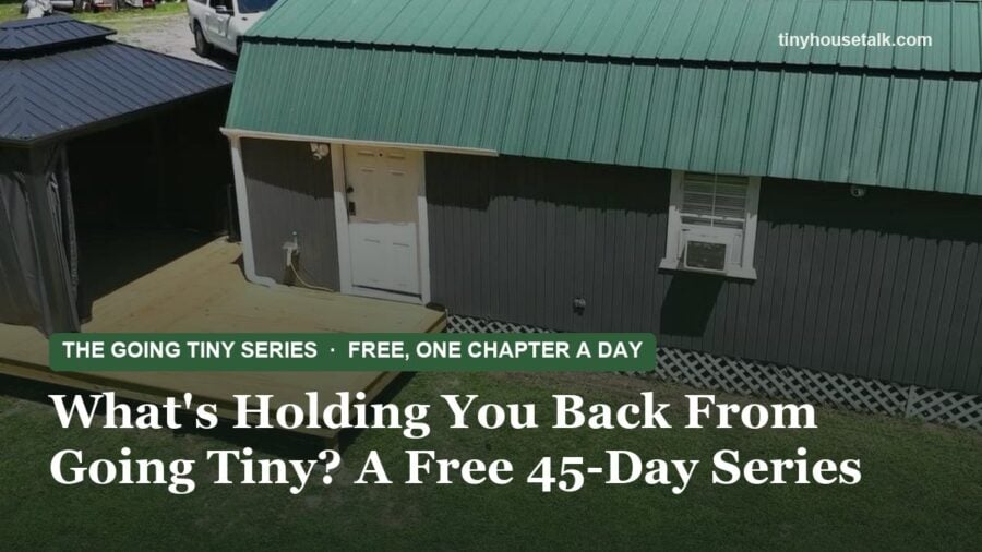 The Going Tiny Series: What's Holding You Back From Going Tiny? A Free 45-Day Series