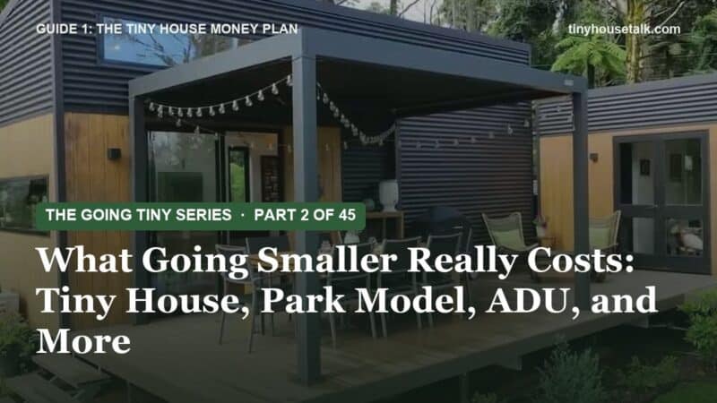 What Going Smaller Really Costs: Tiny House, Park Model, ADU, and More