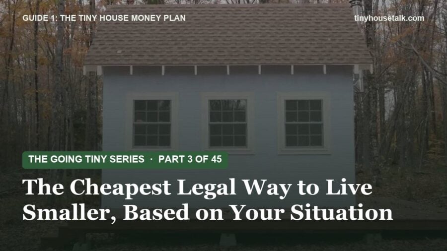 The Going Tiny Series: The Cheapest Legal Way to Live Smaller, Based on Your Situation