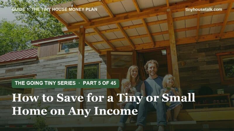 How to Save for a Tiny or Small Home on Any Income