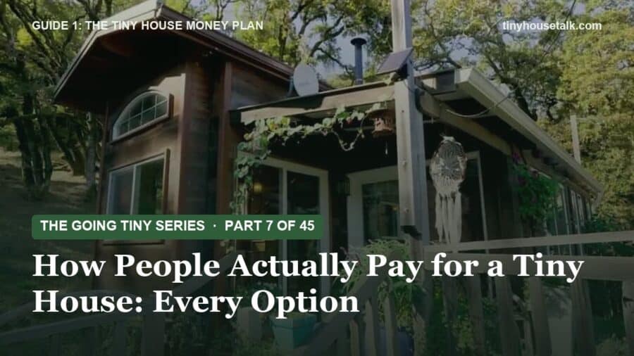 The Going Tiny Series: How People Actually Pay for a Tiny House: Every Option