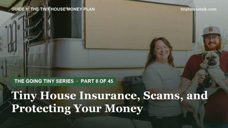 Tiny House Insurance, Scams, and Protecting Your Money