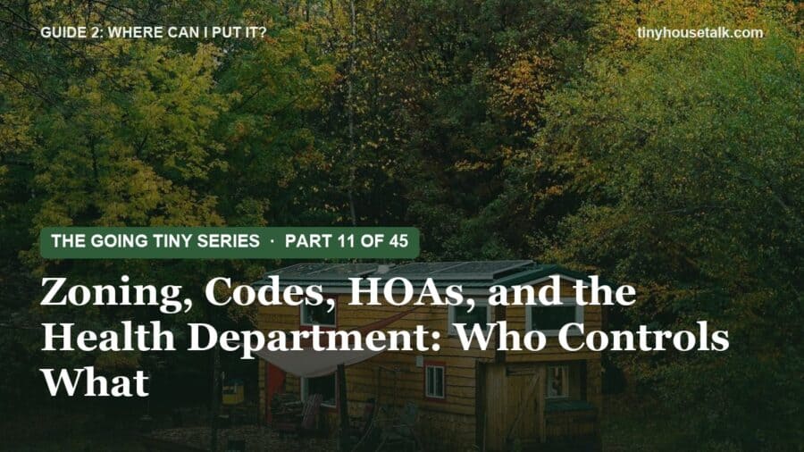 The Going Tiny Series: Zoning, Codes, HOAs, and the Health Department: Who Controls What